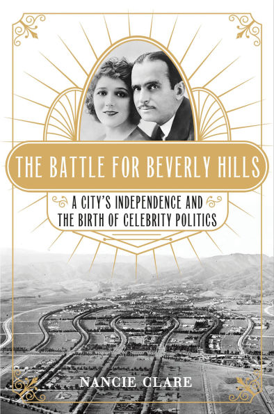 The Battle for Beverly Hills: A City's Independence and the Birth of Celebrity Politics