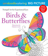 Title: Zendoodle Coloring Big Picture: Birds & Butterflies: Tranquil Artwork for Experienced Eyes, Author: Nikolett Corley