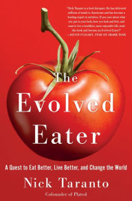 Title: The Evolved Eater: A Quest to Eat Better, Live Better, and Change the World, Author: Nick Taranto