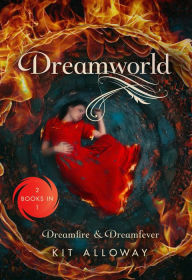 Title: Dreamworld: Two Books in One: Dreamfire & Dreamfever, Author: Kit Alloway