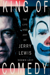 Title: King of Comedy: The Life and Art of Jerry Lewis, Author: Shawn Levy