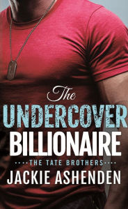 Title: The Undercover Billionaire: A Billionaire SEAL Romance, Author: Jackie Ashenden