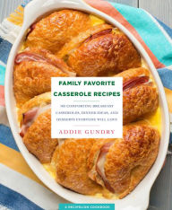 Title: Family Favorite Casserole Recipes: 103 Comforting Breakfast Casseroles, Dinner Ideas, and Desserts Everyone Will Love, Author: Johnny Sawers