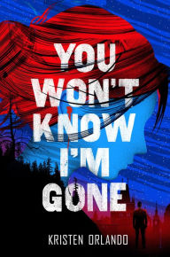 Title: You Won't Know I'm Gone, Author: Kristen Orlando