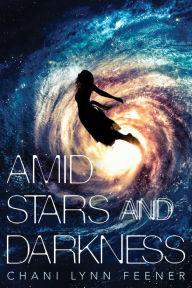 Title: Amid Stars and Darkness, Author: Chani Lynn Feener