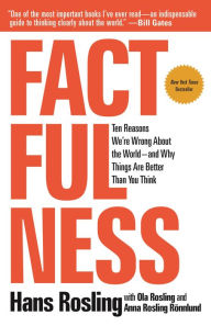 Title: Factfulness: Ten Reasons We're Wrong About the World--and Why Things Are Better Than You Think, Author: Hans Rosling