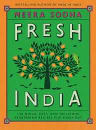 Downloading books to nook for free Fresh India: 130 Quick, Easy, and Delicious Vegetarian Recipes for Every Day iBook PDF 9781250123831
