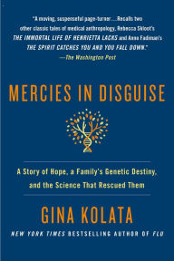 Title: Mercies in Disguise: A Story of Hope, a Family's Genetic Destiny, and the Science That Rescued Them, Author: Gina Kolata