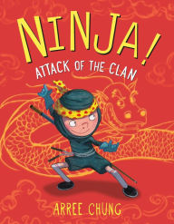 Title: Ninja! Attack of the Clan, Author: Arree Chung