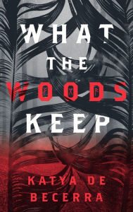 Title: What the Woods Keep, Author: Katya de Becerra