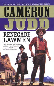 Title: Renegade Lawmen: They Were The Best Of Friends And The Worst Of Enemies-On A Wild Ride Across The American Frontier., Author: Cameron Judd