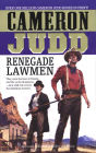Renegade Lawmen: They Were The Best Of Friends And The Worst Of Enemies-On A Wild Ride Across The American Frontier.