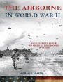 The Airborne in World War II: An Illustrated History of America's Paratroopers in Action