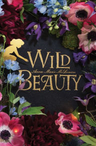 Title: Wild Beauty: A Novel, Author: Anna-Marie McLemore