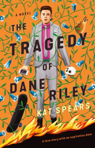 Title: The Tragedy of Dane Riley: A Novel, Author: Kat Spears