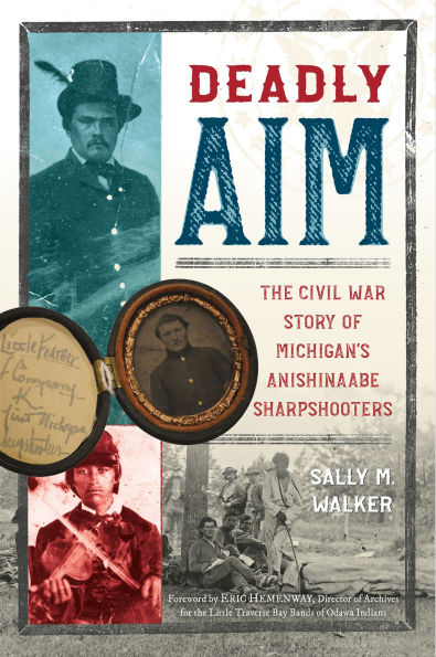 Deadly Aim: The Civil War Story of Michigan's Anishinaabe Sharpshooters