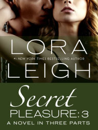 Title: Secret Pleasure: Part 3, Author: Lora Leigh