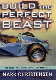 Title: Build the Perfect Beast: The Quest to Design the Coolest Car Ever Made, Author: Mark Christensen