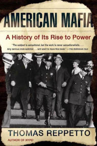 Title: American Mafia: A History of Its Rise to Power, Author: Thomas Reppetto