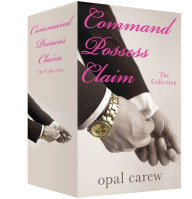 Title: Command, Possess, and Claim: The Collection, Author: Opal Carew