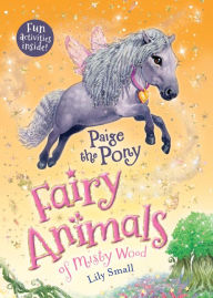 Title: Paige the Pony: Fairy Animals of Misty Wood, Author: Lily Small