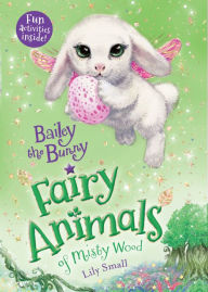 Title: Bailey the Bunny: Fairy Animals of Misty Wood, Author: Lily Small