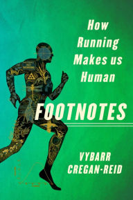 Title: Footnotes: How Running Makes Us Human, Author: Vybarr Cregan-Reid