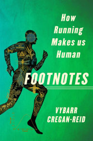 Title: Footnotes: How Running Makes us Human, Author: Vybarr Cregan-Reid