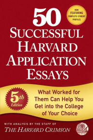 Title: 50 Successful Harvard Application Essays, 5th Edition: What Worked for Them Can Help You Get into the College of Your Choice, Author: Staff of the Harvard Crimson