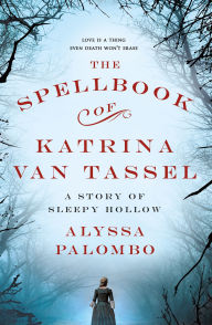 Ebooks free download iphone The Spellbook of Katrina Van Tassel: A Story of Sleepy Hollow  by Alyssa Palombo 9781250127617 English version