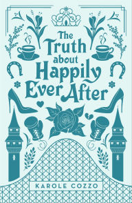 Title: The Truth about Happily Ever After, Author: Karole Cozzo