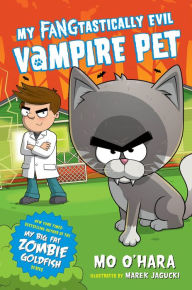 Title: My FANGtastically Evil Vampire Pet (My FANGtastically Evil Vampire Pet Series #1), Author: Mo O'Hara