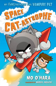 Title: Space Cat-astrophe (My FANGtastically Evil Vampire Pet Series #2), Author: Mo O'Hara