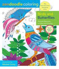 Title: Zendoodle Coloring: Birds and Butterflies: Delicate Beauties to Color and Display, Author: Nikolett Corley