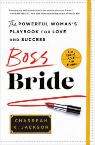 Title: Boss Bride: The Powerful Woman's Playbook for Love and Success, Author: Charreah K. Jackson