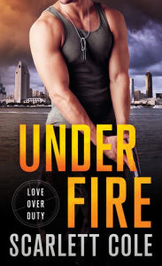 Title: Under Fire (Love Over Duty Series #1), Author: Scarlett Cole