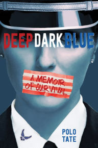 Title: Deep Dark Blue: A Memoir of Survival, Author: Polo Tate