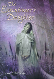 Title: The Executioner's Daughter, Author: Laura E. Williams