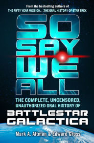 Download free ebook for ipod touch So Say We All: The Complete, Uncensored, Unauthorized Oral History of Battlestar Galactica PDB