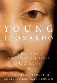 Title: Young Leonardo: The Evolution of a Revolutionary Artist, 1472-1499, Author: Jean-Pierre Isbouts