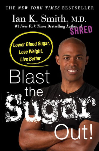 Blast the Sugar Out!: Lower Blood Sugar, Lose Weight, Live Better