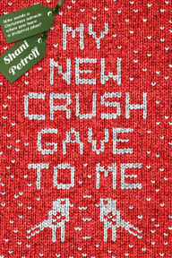 Title: My New Crush Gave to Me, Author: Shani Petroff