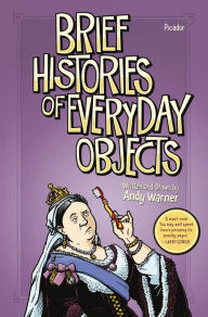 Title: Brief Histories of Everyday Objects, Author: Andy Warner