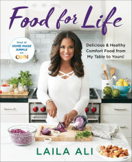 Title: Food for Life: Delicious & Healthy Comfort Food from My Table to Yours!, Author: Laila Ali