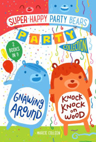 Title: Super Happy Party Bears Party Collection #1: Gnawing Around and Knock Knock on Wood, Author: Marcie Colleen