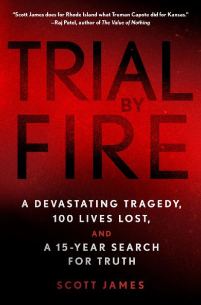 Trial by Fire: a Devastating Tragedy, 100 Lives Lost, and 15-Year Search for Truth