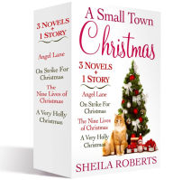 Title: A Small Town Christmas, 3 Novels and 1 Story: Angel Lane, On Strike for Christmas, The Nine Lives of Christmas, A Very Holly Christmas, Author: Sheila Roberts