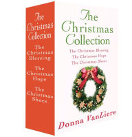 Title: The Christmas Collection: The Christmas Shoes, The Christmas Blessing, and The Christmas Hope, Author: Donna VanLiere