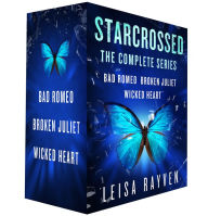 Title: Starcrossed, the Complete Series: Bad Romeo; Broken Juliet; Wicked Heart, Author: Leisa Rayven