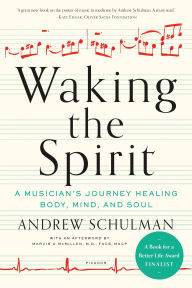 Title: Waking the Spirit: A Musician's Journey Healing Body, Mind, and Soul, Author: Andrew Schulman